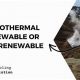 Is Geothermal Energy Renewable or Non-Renewable Source? | Renewable Energy Solutions for a Sustainable Future | Clean & Green Power