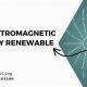 Is Electromagnetic Energy Renewable or Not? | Renewable Energy Solutions for a Sustainable Future | Clean & Green Power