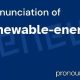 Pronouncing Renewable Energy: A Quick Guide | Renewable Energy Solutions for a Sustainable Future | Clean & Green Power