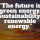 Best Slogans, Quotes for Renewable Energy &amp; Sustainability | Renewable Energy Solutions for a Sustainable Future | Clean & Green Power
