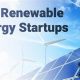 Top Renewable Energy Startups: A 2024 Guide | Renewable Energy Solutions for a Sustainable Future | Clean & Green Power